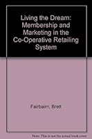 Living the Dream: Membership and Marketing in the Co-Operative Retailing System 0888804792 Book Cover