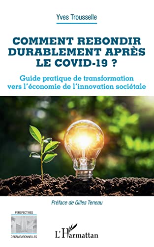 livre Comment rebondir durablement après le Covid-19 ?: Guide pratique de transformation vers l'économie de l'innovation sociétale