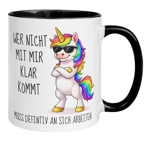 Einhorn Tasse mit Spruch | Wer nicht mit mir klar kommt muss definitiv an sich arbeiten | Lustige Kaffeetasse Geschenk | Witziger Becher Freund Freundin Mann Frau