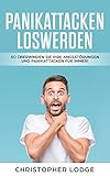 Panikattacken loswerden: So überwinden Sie Ihre Ängste und Panikattacken! Angststörung verstehen