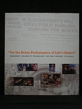 "For the Better Performance of Life's Duties": Dunwoody College of Technology, the First Century, 1914-2014