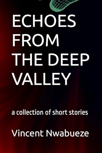 ECHOES FROM THE DEEP VALLEY: a collection of short stories