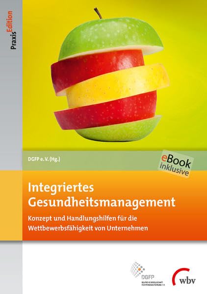 Integriertes Gesundheitsmanagement: Konzept und Handlungshilfen für die Wettbewerbsfähigkeit von Unternehmen: Konzept und Handlungshilfen für die ... E-Book inklusive (DGFP PraxisEdition)