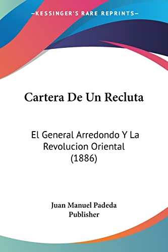 Cartera De Un Recluta: El General Arredondo Y La Revolucion Oriental (1886) (Spanish Edition)