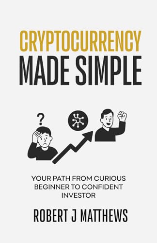Cryptocurrency Made Simple: Your path from curious beginner to co...