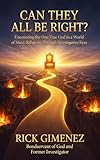 Can They All Be Right?: Uncovering the One True God in a World of Many Religions Through Investigative Eyes