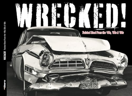 WRECKED! Twisted Steel From the '40s, '50s and '60s