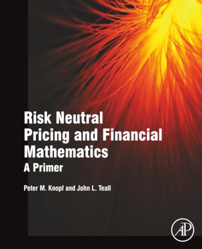 Risk Neutral Pricing and Financial Mathematics: A Primer