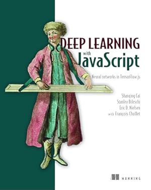 Book cover Deep Learning with JavaScript: Neural networks in TensorFlow.js