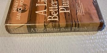 A Little Better Than Plumb: The Biography of a House