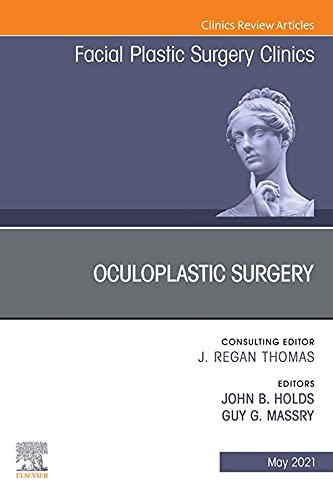 Oculoplastic Surgery, An Issue of Facial Plastic Surgery Clinics of North America (The Clinics: Surg