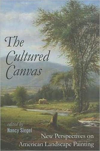 The Cultured Canvas: New Perspectives on American Landscape Painting (Becoming Modern: New Nineteenth-Century Studies)