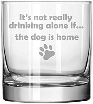MIP 11 oz Rocks Whiskey Highball Glass Funny It's not really drinking alone if the dog is home