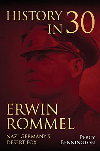 History in 30: The Life of Erwin Rommel, Nazi Germany?s Desert Fox