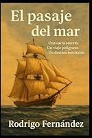 El pasaje del mar: Una carta secreta. Un viaje peligroso. Un destino inevitable. (La senda del Nuevo Mundo) (Spanish Edition) B0F5NTNH91 Book Cover