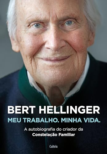 Bert Hellinger: meu Trabalho, Minha Vida