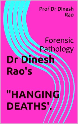 Dr Dinesh Rao's "HANGING DEATHS'.: Forensic Pathology