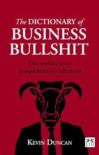 The Dictionary of Business Bullshit: The World's Most Compre