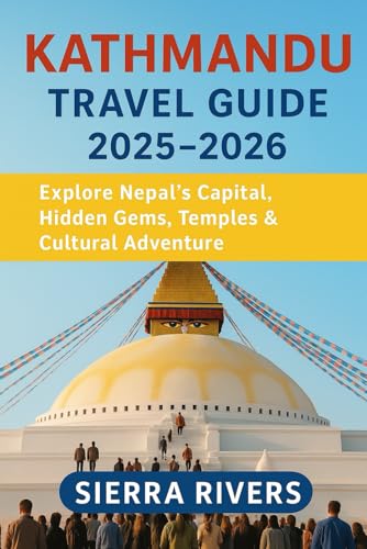 KATHMANDU TRAVEL GUIDE 2025–2026: Explore Nepal’s Capital, Hidden Gems, Temples & Cultural Adventure (WanderPeak Adventure Guides) KATHMANDU TRAVEL GUIDE 2025–2026: Explore Nepal’s Capital, Hidden Gems, Temples & Cultural Adventure (WanderPeak Adventure Guides)