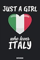 Just A Girl Who Loves Italy: Italy Notebook Journal - Blank Wide Ruled Paper - Funny Italy Travel Accessories for journey planning and memories - Italian Gifts for Women, Girls and Kids 167346064X Book Cover