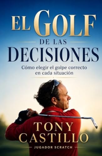 Imagen de EL GOLF DE LAS DECISIONES Cómo elegir el golpe correcto en cada situación
