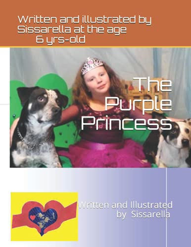The Purple Princess: Written and Illustrated by 6-year-old Sissarella
