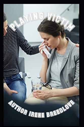 PLAYING VICTIM: VICTIMIZER CRYING VICTIM