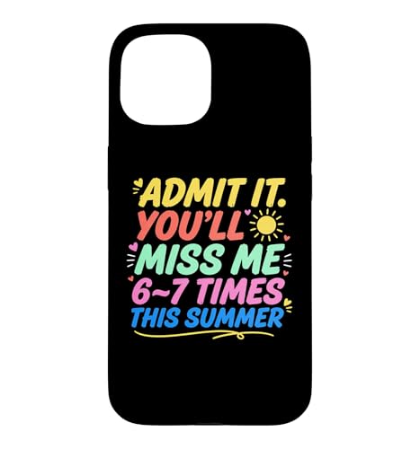 Admit It You'll Miss Me 6-7 Times This Summer Last Day �X�}�z�P�[�X iPhone 15 �p