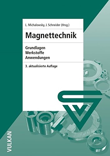 Magnettechnik: Grundlage, Werkstoffe, Anwendungen: Grundlagen, Werkstoffe, Anwendungen Magnettechnik: Grundlage, Werkstoffe, Anwendungen: Grundlagen, Werkstoffe, Anwendungen