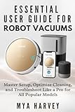 Essential User Guide For Robot Vacuums: Master Setup, Optimize Cleaning, and Troubleshoot Like a Pro for All Popular Models