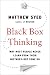 Black Box Thinking: Why Most People Never Learn from Their Mistakes--But Some Do