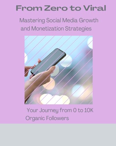 From Zero to Viral: Mastering Social Media Growth and Monetization Strategies