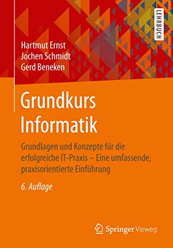 Grundkurs Informatik: Grundlagen und Konzepte für die erfolgreiche IT-Praxis - Eine umfassende, pra