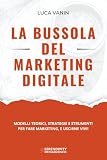La Bussola del Marketing Digitale: Modelli teorici, strategie e strumenti per fare marketing, e uscirne vivi!