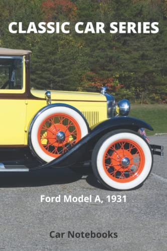 CLASSIC CAR SERIES - Ford Model A, 1931: Car Notebooks