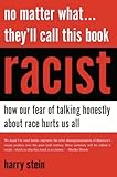 No Matter What...They'll Call This Book Racist: How our Fear of Talking Honestly About Race Hurts Us All