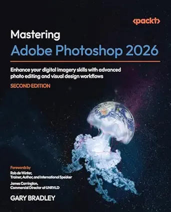 Mastering Adobe Photoshop 2026: Enhance your digital imagery skills with advanced photo editing and visual design workflows book cover