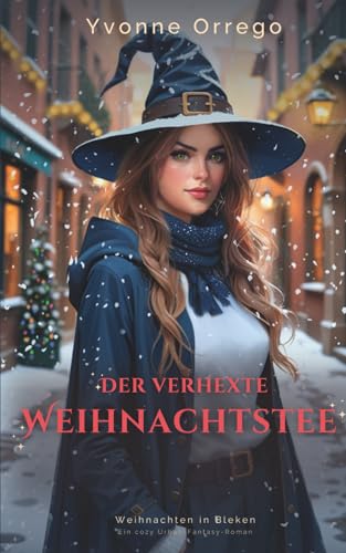 Der verhexte Weihnachtstee: Ein cozy Urban-Fantasy-Roman (Weihnachten in Bleken)