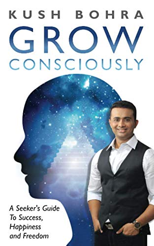 Grow Consciously: A Seeker's Guide to Success, Happiness and Freedom