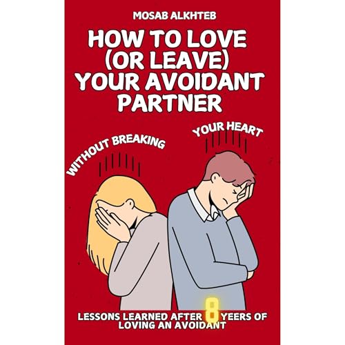 How to Love (Or Leave) Your Avoidant Without Breaking Your Heart Audiolibro Por Mosab Alkhteb arte de portada