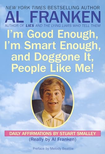 Im Good Enough, Im Smart Enough, and Doggone It, People Like Me!: Daily Affirmations By Stuart Smalley