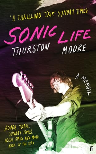 Faber Faber Sonic Life The new memoir from the Sonic Youth founding member.