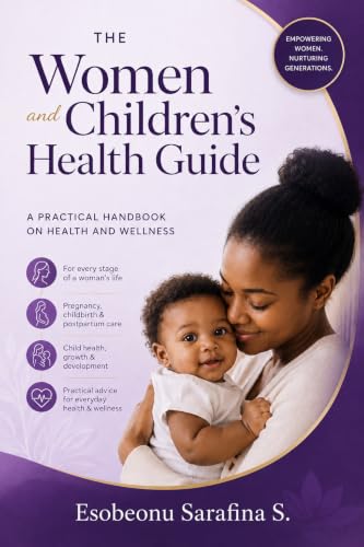 The Women and Children's Health Guide : A Practical Handbook on Health and Wellness