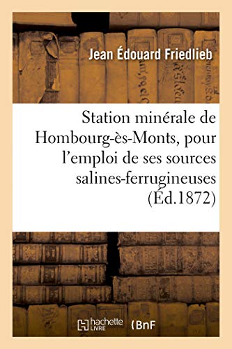 Station minérale de Hombourg-ès-Monts: indications pour l'emploi de ses sources salines-ferrugineuses (French Edition)