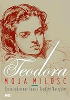 Teodora, moja miłość. Życie codzienne Jana i Teodory Matejków 8375762067 Book Cover