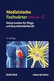  Medizinische Fachwörter von A-Z: Kleines Lexikon für Pflege- und Gesundheitsfachberufe