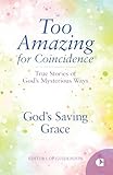  God\'s Saving Grace: True Stories of God\'s Mysterious Ways (Too Amazing for Coincidence Book 6) (English Edition)
