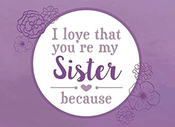 Paperback I Love That You're My Sister Because: Prompted Fill In The Blank Book