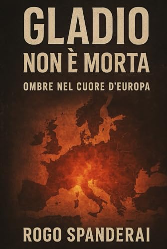 Gladio non è morta: Ombre nel Cuore dell’Europ
