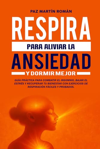 Respira para Aliviar la Ansiedad y Dormir Mejor: Guía práctica pa...